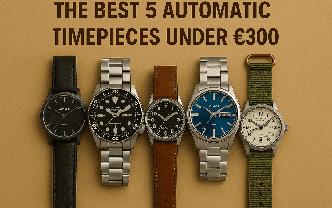The Top 5 Automatic Timepieces Under €300 to Get 2025 Started ✨